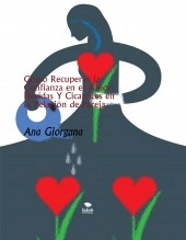 Libro Cómo Recuperar la Confianza en el Amor: Heridas Y Cicatrices en la Relación de Pareja, autor Ana Elvira Giorgana Jiménez Libro Cómo Recuperar la Confianza en el Amor: Heridas Y Cicatrices en la Relación de Pareja, autor Ana Elvira Giorgana Jiménez