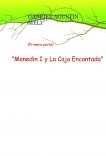 "Monedin y La Caja Encantada" (Primera parte) "Monedin y La Caja Encantada" (Primera parte)