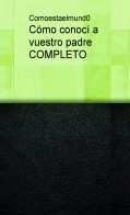 Libro Cómo conocí a vuestro padre COMPLETO, autor sofisticada Libro Cómo conocí a vuestro padre COMPLETO, autor sofisticada
