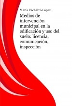 Medios de intervención municipal en la edificación y uso del suelo: licencia, comunicación, inspección