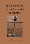 Historia y Arte en las Catedrales de España Historia y Arte en las Catedrales de España