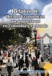 Relatos  de hechos económicos que impactaron en colombia  y el mundo