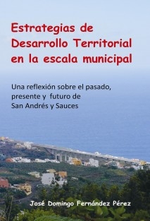 Estrategias de Desarrollo Territorial en la escala municipal. Una reflexión sobre el pasado, presente y futuro de San Andrés y Sauces