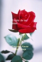 Libro El color de las rosas, autor Francesc-Xavier Àvalos Pareja Libro El color de las rosas, autor Francesc-Xavier Àvalos Pareja