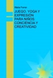 JUEGO, YOGA Y EXPRESIÓN PARA NIÑOS: CONCIENCIA Y CREATIVIDAD