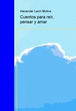 Libro Cuentos para reír, pensar y amar, autor alexdelarisa Libro Cuentos para reír, pensar y amar, autor alexdelarisa