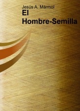 Libro El Hombre-Semilla, autor JesusAMarmol Libro El Hombre-Semilla, autor JesusAMarmol