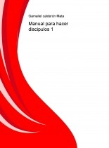 Libro Manual para hacer discipulos 1, autor Gamaliel Calderón Mata Libro Manual para hacer discipulos 1, autor Gamaliel Calderón Mata