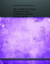 Ten cuidado con el que destruye el alma (blasfemia contra el Espíritu Santo) Ten cuidado con el que destruye el alma (blasfemia contra el Espíritu Santo)