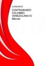 CONTRABANDO COLOMBO VENEZOLANO El Manual CONTRABANDO COLOMBO VENEZOLANO El Manual