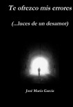 Te ofrezco mis errores   (...luces de un desamor)