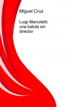 Libro Luigi Marcoletti, una batuta sin director, autor Miguel Cruz Libro Luigi Marcoletti, una batuta sin director, autor Miguel Cruz