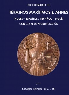 Diccionario de Términos Marítimos & Afines - Inglés-Español - Español-Inglés - Con guía de pronunciación en ambos idiomas