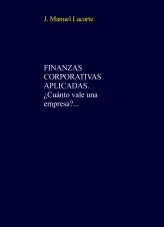 Libro FINANZAS CORPORATIVAS APLICADAS. ¿Cuánto vale una empresa?, autor Manuel Lacarte Garcés Libro FINANZAS CORPORATIVAS APLICADAS. ¿Cuánto vale una empresa?, autor Manuel Lacarte Garcés