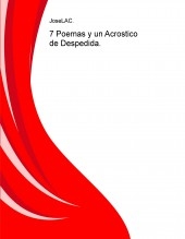 7 Poemas y un Acrostico de Despedida. 7 Poemas y un Acrostico de Despedida.