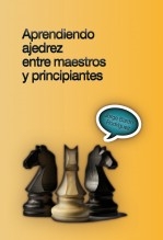 Aprendiendo ajedrez entre maestros y principiantes Aprendiendo ajedrez entre maestros y principiantes