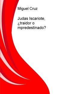 Judas Iscariote, ¿traidor o predestinado?