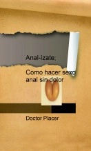 Libro Anal-ízate; como hacer sexo anal sin dolor, autor doctorplacer Libro Anal-ízate; como hacer sexo anal sin dolor, autor doctorplacer