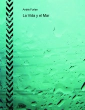 Libro La Vida y el Mar, autor Andre Furlan Libro La Vida y el Mar, autor Andre Furlan