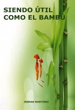 Libro Siendo útil como el Bambú, autor Jesmar Martinez Libro Siendo útil como el Bambú, autor Jesmar Martinez