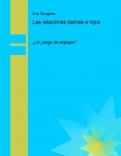 Libro Las relaciones padres e hijos: ¿Un juego de espejos?, autor Ana Elvira Giorgana Jiménez Libro Las relaciones padres e hijos: ¿Un juego de espejos?, autor Ana Elvira Giorgana Jiménez