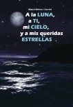 A la luna, a ti, mi cielo, y a mis queridas estrellas A la luna, a ti, mi cielo, y a mis queridas estrellas