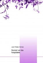 Libro Sonreír en los hospitales, autor juanpelaez Libro Sonreír en los hospitales, autor juanpelaez