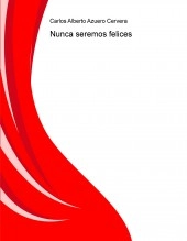 Libro Nunca seremos felices, autor scire777 Libro Nunca seremos felices, autor scire777