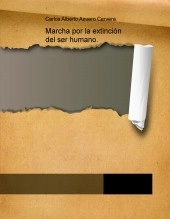 Libro Marcha por la extinción del ser humano., autor scire777 Libro Marcha por la extinción del ser humano., autor scire777