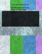 Libro El más grave error es traer un hijo a éste mundo, autor Scire777 Libro El más grave error es traer un hijo a éste mundo, autor Scire777