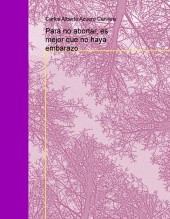 Libro Para no abortar, es mejor que no haya embarazo, autor scire777 Libro Para no abortar, es mejor que no haya embarazo, autor scire777