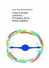 Crea tu propio universo – Principios de la física cuántica Crea tu propio universo – Principios de la física cuántica