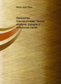 Relaciones Internacionales: Textos, ensayos, trabajos y reflexiones varias