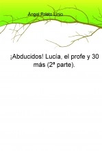 Libro ¡Abducidos! Lucía, el profe y 30 más (2ª parte), autor aprilin Libro ¡Abducidos! Lucía, el profe y 30 más (2ª parte), autor aprilin