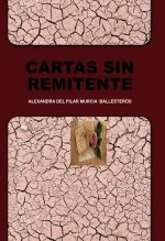 Libro CARTAS SIN REMITENTE- UNA ROSA Y LIBRO III, autor ALEXANDRA DEL PILAR MURCIA BALLESTEROS Libro CARTAS SIN REMITENTE- UNA ROSA Y LIBRO III, autor ALEXANDRA DEL PILAR MURCIA BALLESTEROS