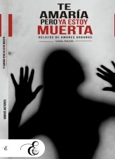 Libro Te amaría pero ya estoy muerta. Relatos de amores urbanos, autor E-DITORIAL 531 S.A.S. Libro Te amaría pero ya estoy muerta. Relatos de amores urbanos, autor E-DITORIAL 531 S.A.S.