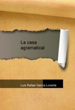 Libro La casa agramatical, autor Luis Rafael García Lorente Libro La casa agramatical, autor Luis Rafael García Lorente