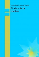 Libro El albor de la cumbre, autor Luis Rafael García Lorente Libro El albor de la cumbre, autor Luis Rafael García Lorente