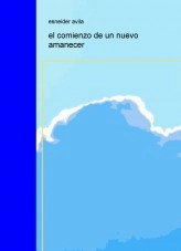 Libro el comienzo de un nuevo amanecer, autor sniederjose Libro el comienzo de un nuevo amanecer, autor sniederjose