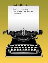 Ensayo economía colombiano y su Balanza Comercial Ensayo economía colombiano y su Balanza Comercial
