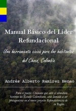 Libro Manual Básico del Líder Refundacional, autor Andrés Alberto Ramírez Henao Libro Manual Básico del Líder Refundacional, autor Andrés Alberto Ramírez Henao