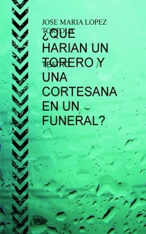 ¿QUE HARIAN UN TORERO Y UNA CORTESANA EN UN FUNERAL?