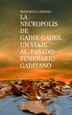 LA NECROPOLIS DE GADIR-GADES. UN VIAJE AL PASADO FUNERARIO GADITANO