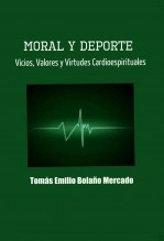 Libro Moral y Deporte: Vicios, Valores y Virtudes Cardioespirituales, autor Tomás Emilio Bolaño Mercado Libro Moral y Deporte: Vicios, Valores y Virtudes Cardioespirituales, autor Tomás Emilio Bolaño Mercado