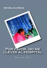 Libro Por Favor, No me Lleves al Hospital, autor Editorial Alvi Books Libro Por Favor, No me Lleves al Hospital, autor Editorial Alvi Books