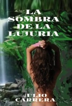 Libro LA SOMBRA DE LA LUJURIA, autor Julio Ignacio Carrera Díaz Libro LA SOMBRA DE LA LUJURIA, autor Julio Ignacio Carrera Díaz