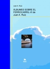 Libro ÁLBUMES SOBRE EL FERROCARRIL-VI de Juan A. Ruiz, autor Juan Antonio Ruiz Martin Libro ÁLBUMES SOBRE EL FERROCARRIL-VI de Juan A. Ruiz, autor Juan Antonio Ruiz Martin