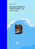 ÁLBUMES SOBRE EL FERROCARRIL-V de Juan A. Ruiz ÁLBUMES SOBRE EL FERROCARRIL-V de Juan A. Ruiz
