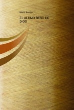EL ULTIMO BESO DE DIOS EL ULTIMO BESO DE DIOS