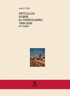 ARTICULOS SOBRE EL FERROCARRIL 1999-2009 en Aragón